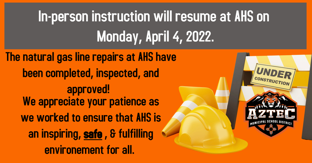 A picture of construction items and notes that AHS is reopen and in-person learning will resume Monday April 4, 2022. 
