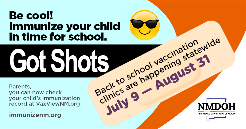 A Picture of a Smiley Face with Sunglasses and the Text, Be cool Immunize your child in time for school. Got Shots, Parents you can now check your child's immunization records at VaxViewNM.org immunizenm.org. Back to school Vaccination Clinics are happening statewide July 9-August 31. 