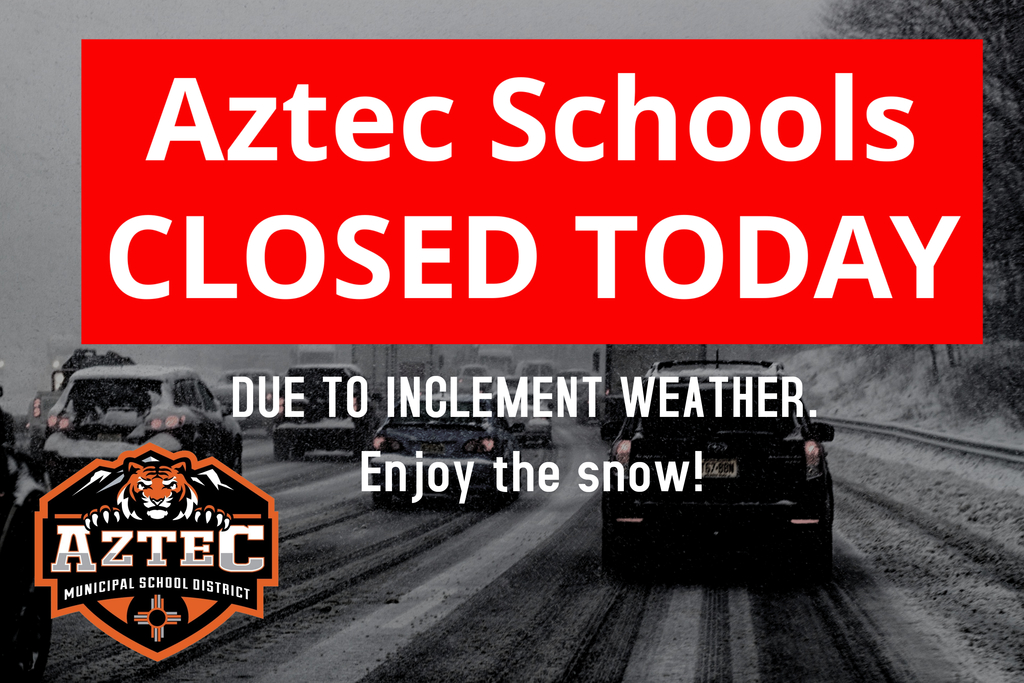A picture of cars on driving on a snowy road and a red box in the middle of the picture stating Aztec Schools Closed Today due to Inclement Weather Enjoy the Snow, and A picture of the Aztec Schools Logo