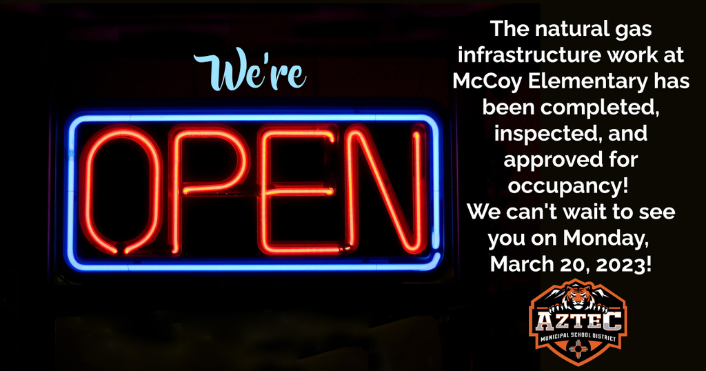 A picture of a sign that says Open and text that states, "we're open the natural gas infrastructure work at mccoy elementary has been completed, inspected, and approved for occupancy! We can't wait to see you on Monday March 20, 2023" The picture also features the AMSD logo. 